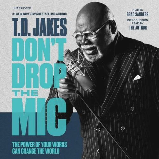 Don't Drop the MIC: The Power of Your Words Can Change the World by T.D. Jakes (