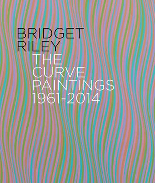 Bridget Riley: The Curve Paintings 1961-2014 by Robert Kudielka (English) Hardco