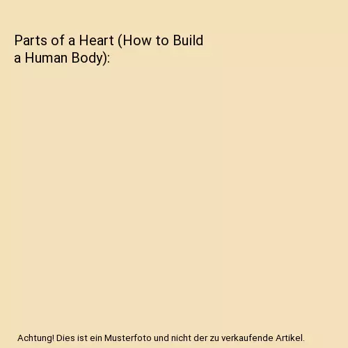 Parts of a Heart (How to Build a Human Body), Holmes, Kirsty