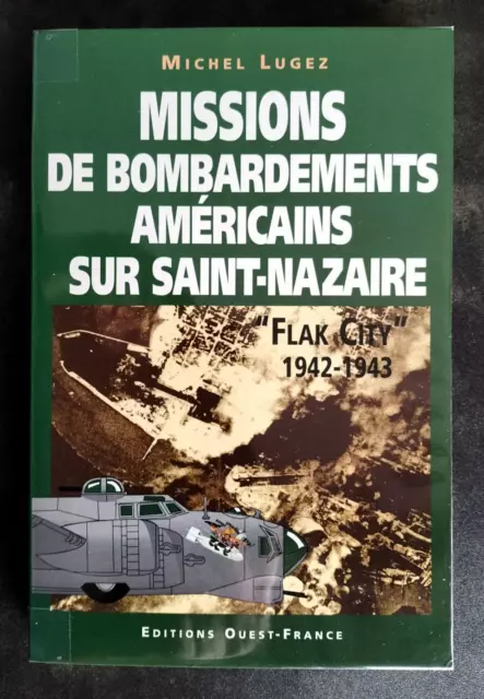 MISSIONS DE BOMBARDEMENTS AMERICAINS SUR SAINT-NAZAIRE Michel Lugez OUEST FRANCE