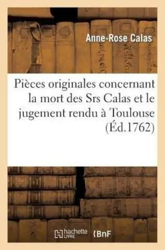 Pi?Ces Originales Concernant La Mort Des Srs Calas Et Le Jugement Rendu ? T...