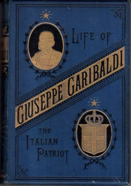 Life of Giuseppe Garibaldi: Italian Hero and Patriot : Howard Blackett