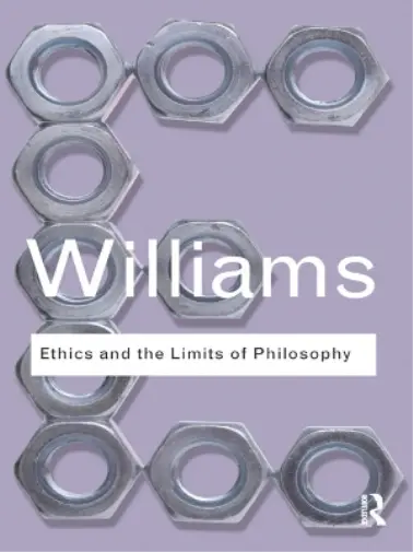 Bernard Williams Ethics and the Limits of Philosophy (Poche) Routledge Classics