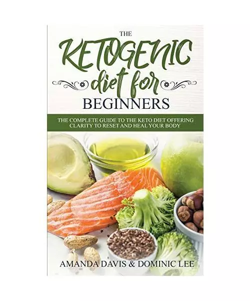 The Ketogenic Diet for Beginners: The Complete Guide to the Keto Diet Offering C