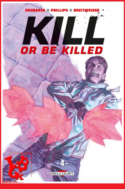 KILL OR BE KILLED 4 04 Fev 2019 DELCOURT Ed BRUBAKER Sean Phillips  # NEUF #