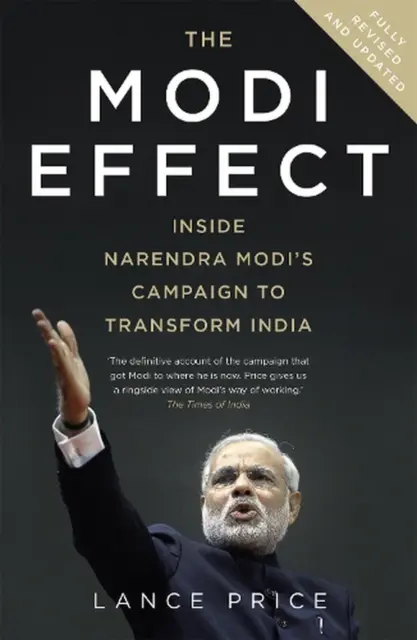 The Modi Effect: Inside Narendra Modi's campaign to transform India by Lance Pri
