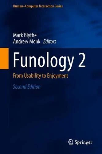 FUNOLOGY 2: FROM USABILITY TO ENJOYMENT (HUMANCOMPUTER By Mark Blythe & Andrew