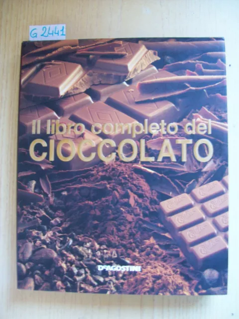 G. DE LUCA - IL LIBRO COMPLETO DEL CIOCCOLATO - DE AGOSTINI - 2005   dim. 24x29