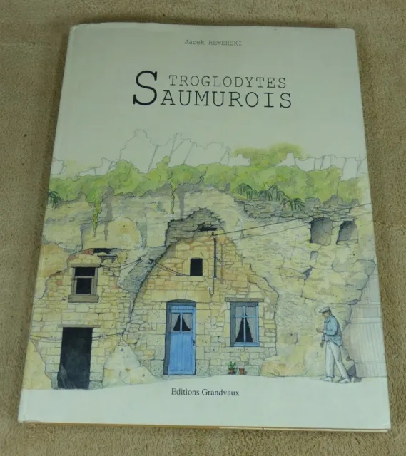 Jacek Rewerski - Troglodytes Saumurois - Editions Grandvaux