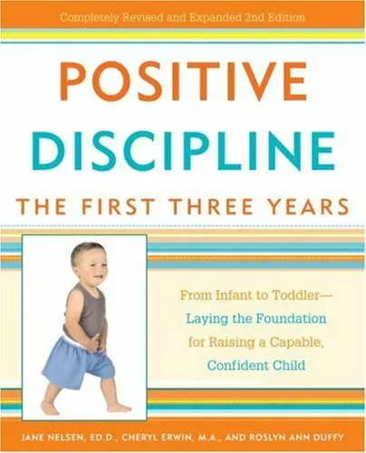 Positive Discipline: The First Three Years: From Infant to Toddler--Laying the