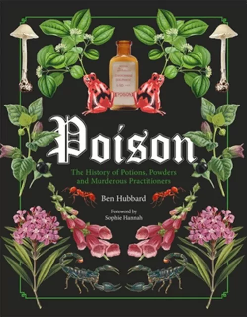 Poison: The History of Potions, Powders and Murderous Practitioners (Hardback or