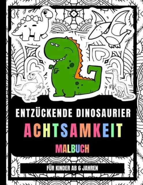 Entzckende Dinosaurier Achtsamkeit Malbuch Fr Kinder Ab 6 Jahre: Geist Zu Entsp