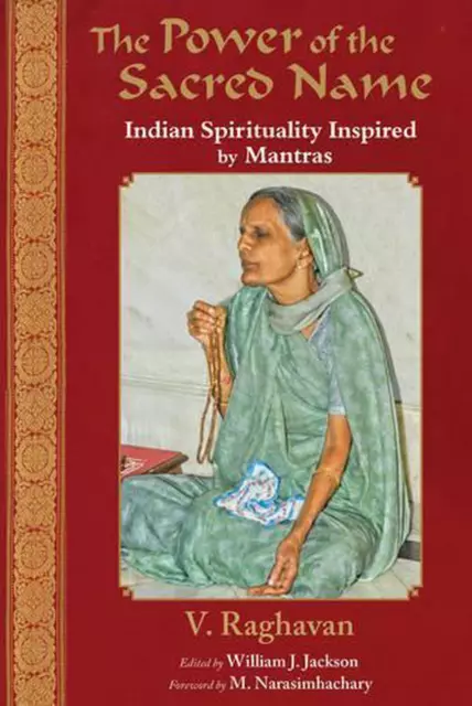 Power of the Sacred Name: Indian Spirituality Inspired by Mantras by V. Raghavan