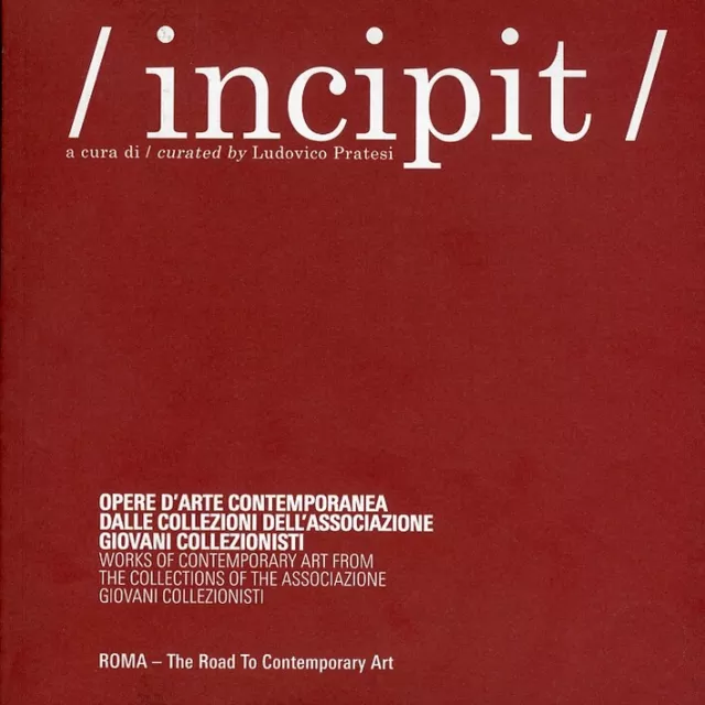 Incipit. Opere d'arte contemporanea dalle collezioni dell'associazione giovani c