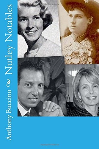 NUTLEY NOTABLES: THE MEN AND WOMEN WHO MADE A MEMORABLE By Anthony Buccino *NEW*