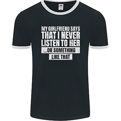 My Girlfriend Says I Never Listen Funny Mens Ringer T-Shirt FotL
