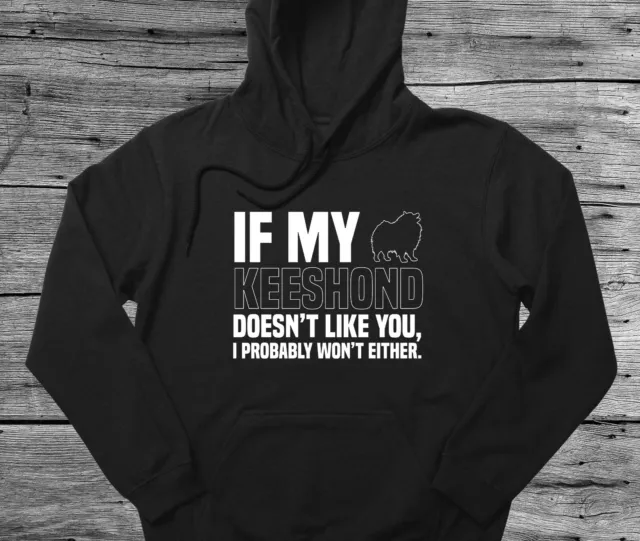 Keeshond Hoodie Gift If My Dog Doesn't Like You I Won't Either