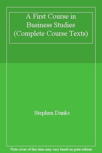 A FIRST COURSE in Business Studies (Complete Course Texts),Steph £26.36 ...