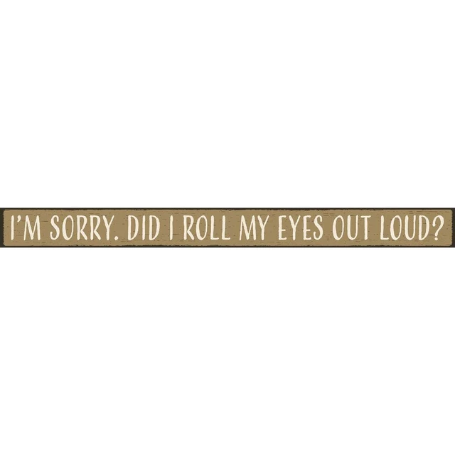 Skinnies 1.5 In. x 16 In. I'm Sorry, Did I Roll My Eyes Out Loud Wood Sign My