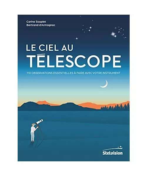 Le ciel au télescope: 110 observations essentielles à faire avec votre instrum