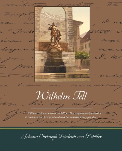 Wilhelm Tell by Friedrich Von, Schiller Johann Christoph