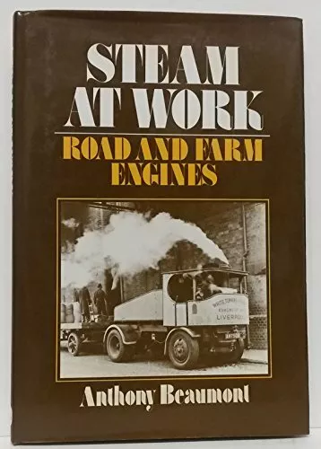 Steam at Work: Road and Farm Engines by Beaumont, Anthony 0715381210