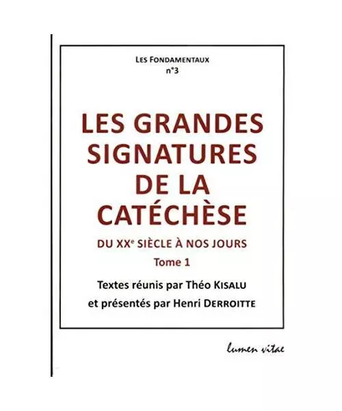 Les grandes signatures de la catéchèse du XXè siècle à nos jours - tome 1: