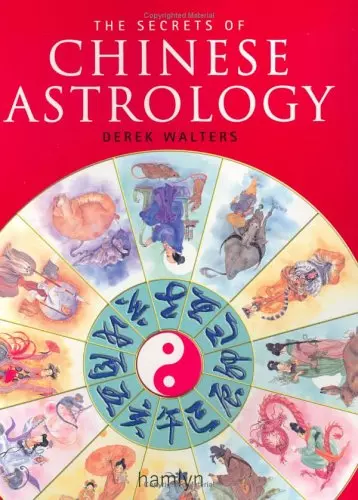 The Secrets of Chinese Astrology: How to Interpret the Signs and Cast Your Own H