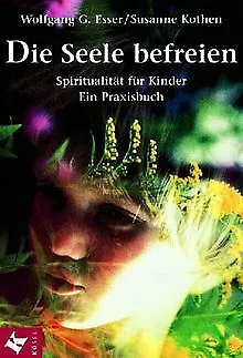 Die Seele befreien: Spiritualität für Kinder. Ein Praxis... | Buch | Zustand gut