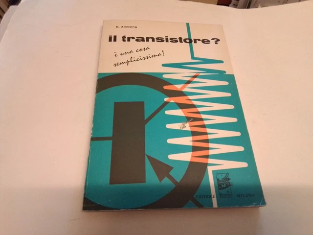 IL TRANSISTORE? È UNA COSA SEMPLICISSIMA! E. Aisberg IL ROSTRO 1962, 26ag23