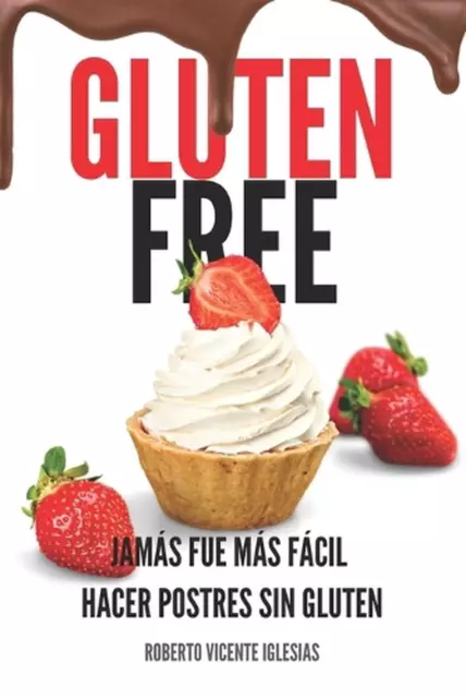 Gluten Free Postres: Jam?s Fue M?s F?cil Hacer Postres Sin Gluten by Roberto Vic