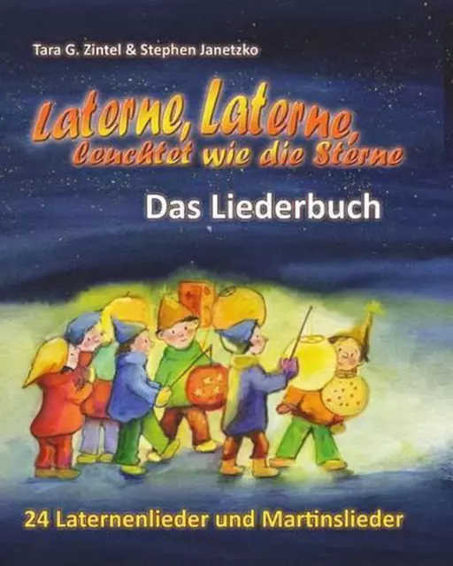 Laterne, Laterne, leuchtet wie die Sterne - 24 Laternenlieder und Martinslieder: