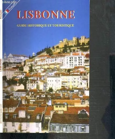 Lisbonne - Guide Historique Et Touristique