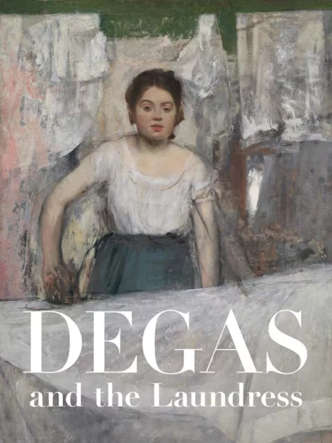 Degas and the Laundress: Women, Work, and Impressionism by Salsbury, Britany, NE