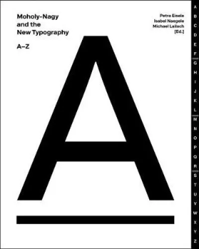 Moholy-Nagy and the New Typography: A-Z by Petra Eisele