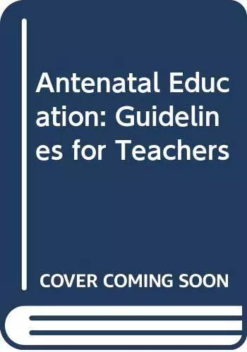 Antenatal Education: Guidelines for Teachers By Margaret Willia