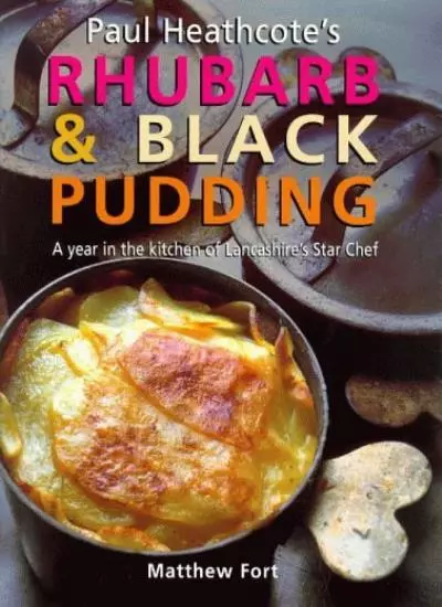 Paul Heathcote's Rhubarb and Black Pudding By Matthew Fort, Paul Heathcote