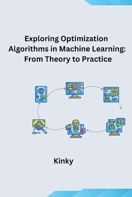 EXPLORING OPTIMIZATION ALGORITHMS in Machine Learning: From Theory to ...