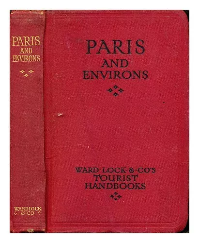 WARD, LOCK & CO., LIMITED Handbook to Paris and its environs: with plan of the C