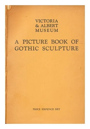 VICTORIA AND ALBERT MUSEUM A Picture book of Gothic sculptures / by Victoria and