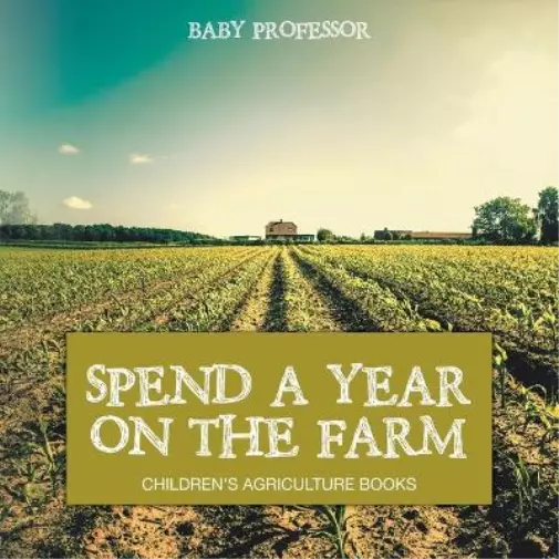 Baby Professor Spend a Year on the Farm - Children's Agriculture Books (Poche)