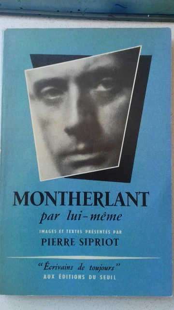 MONTHERLANT Par Lui-même - Pierre Sipriot, Seuil 1966, 1ère édition