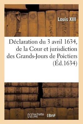D?Claration Du 3 Avril 1634, Portant Establissement De La Cour Et Jurisdict...