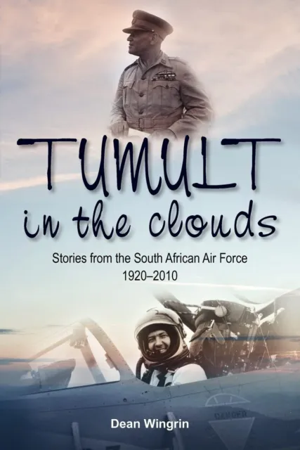Tumult in the Clouds: Stories from the South African Air Force 1920-2010 by Dean