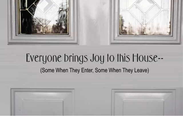 Everyone brings Joy to this House... Vinyl Decal Home Décor 8" x 27"