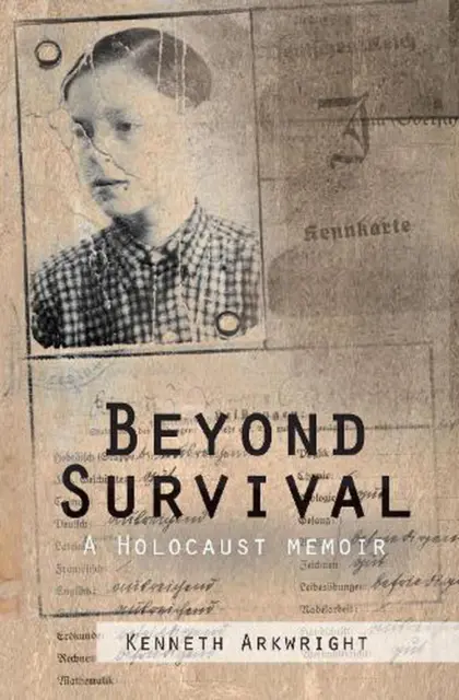 Beyond Survival: A Holocaust memoir by Kenneth Arkwright (English) Paperback Boo