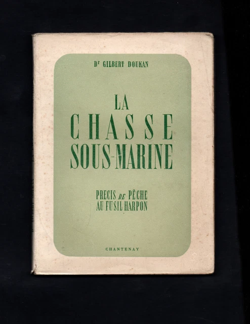LA CHASSE SOUS marine - Précis de pêche au Fusil Harpon par Gilbert