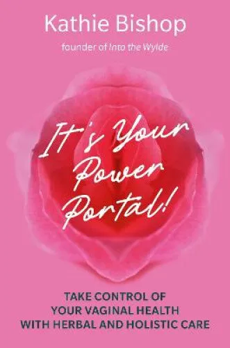 It's Your Power Portal: Take Control of Your Vaginal Health with Herbal and