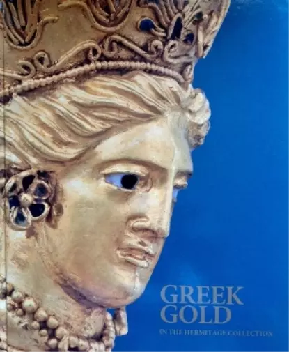 Yuri Kalashnik Greek Gold in the Hermitage Collection (Relié)