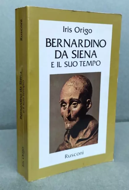 Iris Origo - Bernardino da Siena e il suo tempo - Rusconi 1982                R2